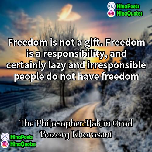 The Philosopher Hakim Orod Bozorg Khorasani Quotes | Freedom is not a gift. Freedom is